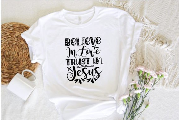 Believe in Love Trust in Jesus T-Shirt Designs