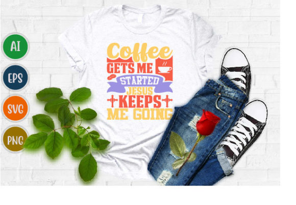 Coffee Gets Me Started Jesus T Shirt Svg