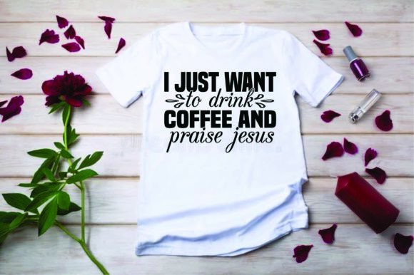I Just Want to Drink Coffee and Praise Jesus T-Shirt Designs