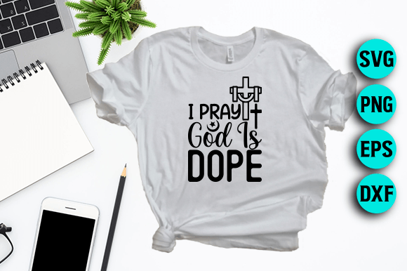 I Pray God is Dope Jesus SVG & T-Shirt Designs
