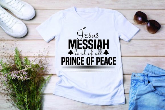 Jesus, Messiah, Lord of All. Prince of Peace T-Shirt Designs