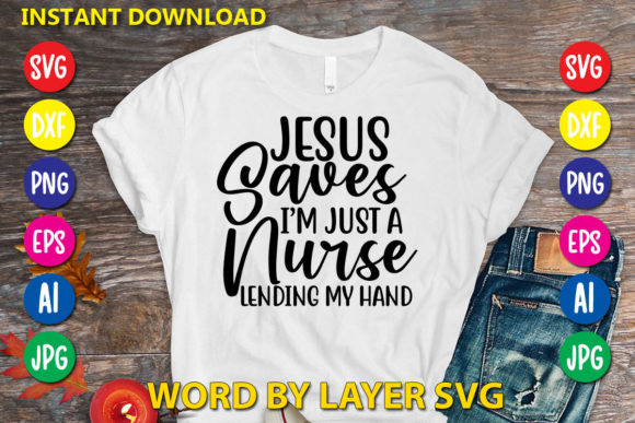 Jesus Saves Im Just a Nurse Lending My T-Shirt Designs