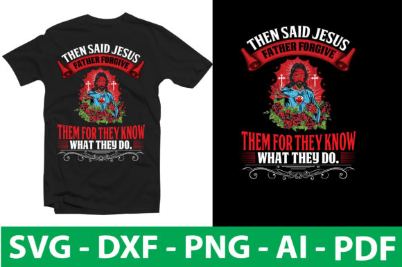 Then Said Jesus Father Forgive Them T-Shirt Designs